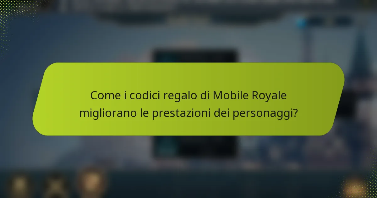 Come i codici regalo di Mobile Royale migliorano le prestazioni dei personaggi?