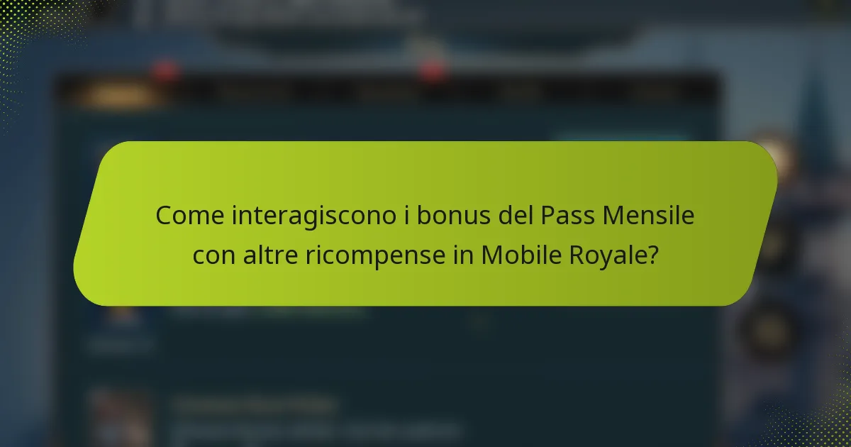 Come interagiscono i bonus del Pass Mensile con altre ricompense in Mobile Royale?