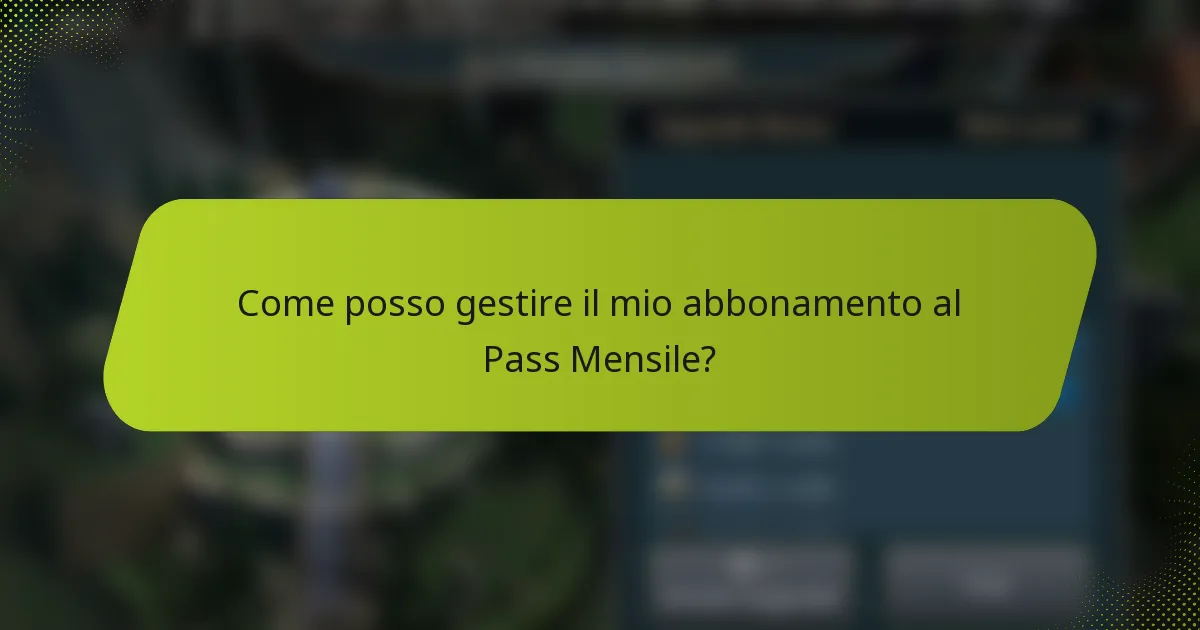 Come posso gestire il mio abbonamento al Pass Mensile?