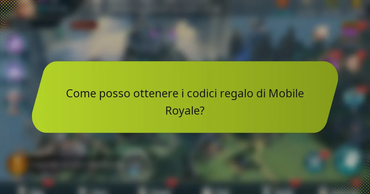 Come posso ottenere i codici regalo di Mobile Royale?
