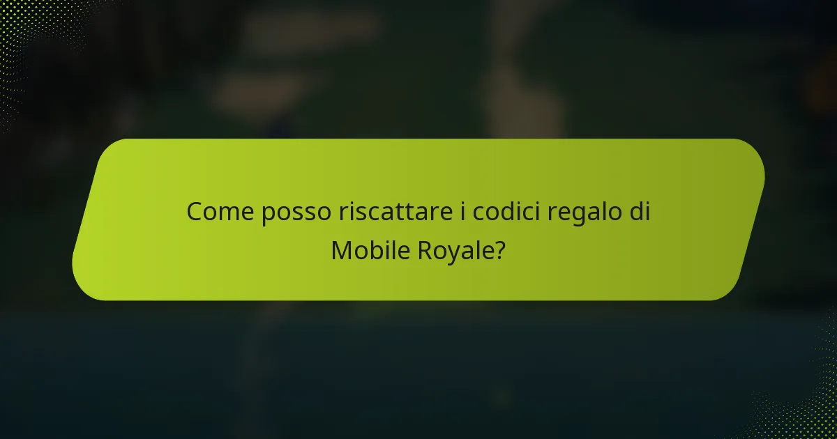 Come posso riscattare i codici regalo di Mobile Royale?