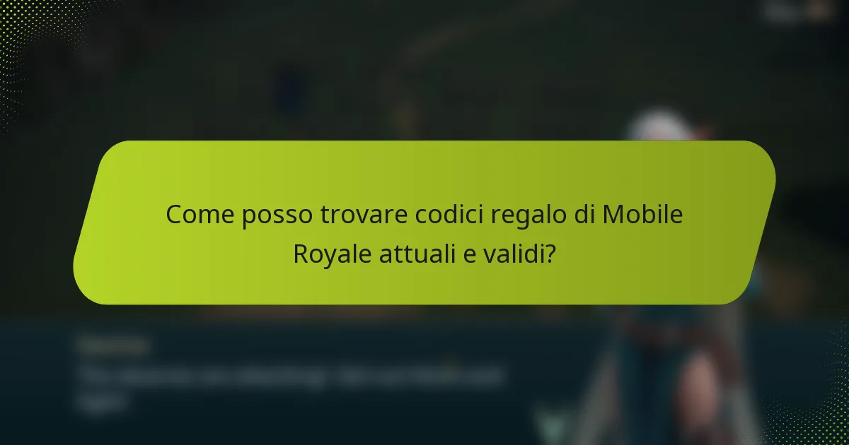 Come posso trovare codici regalo di Mobile Royale attuali e validi?