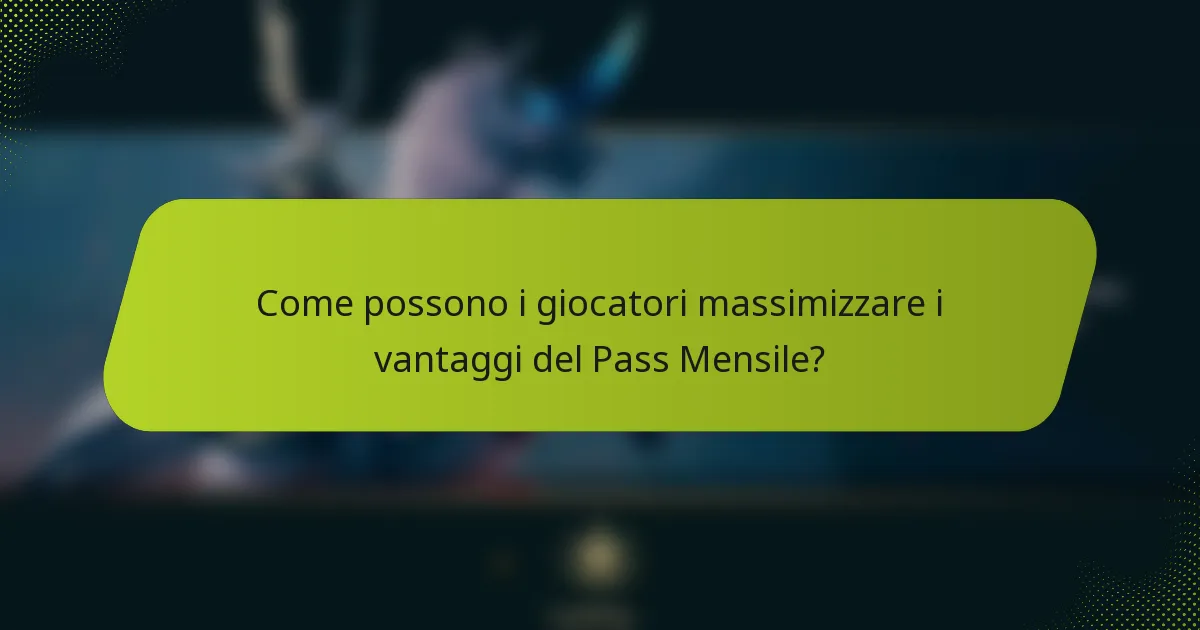 Come possono i giocatori massimizzare i vantaggi del Pass Mensile?