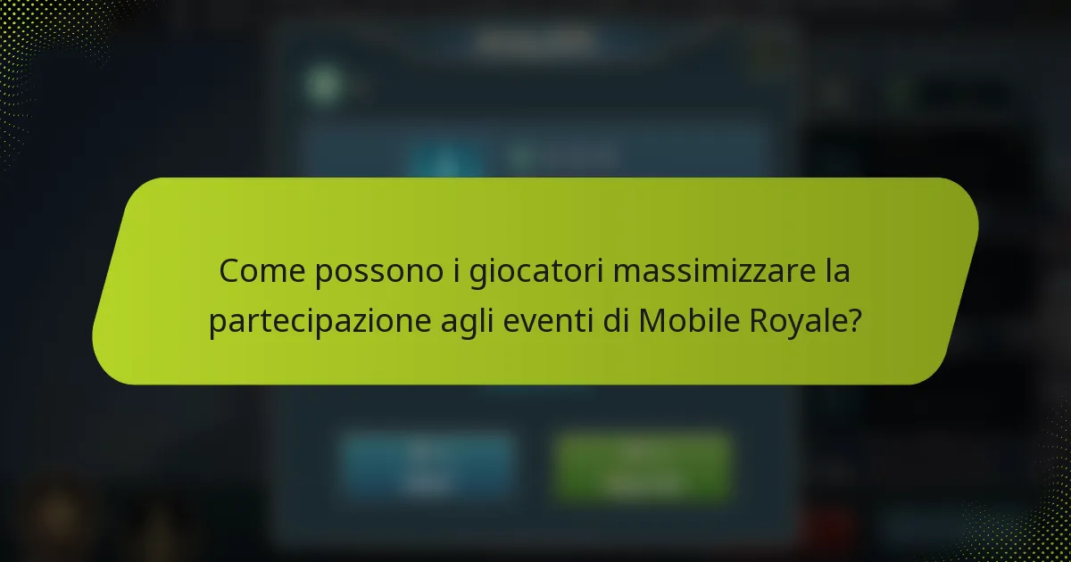 Come possono i giocatori massimizzare la partecipazione agli eventi di Mobile Royale?