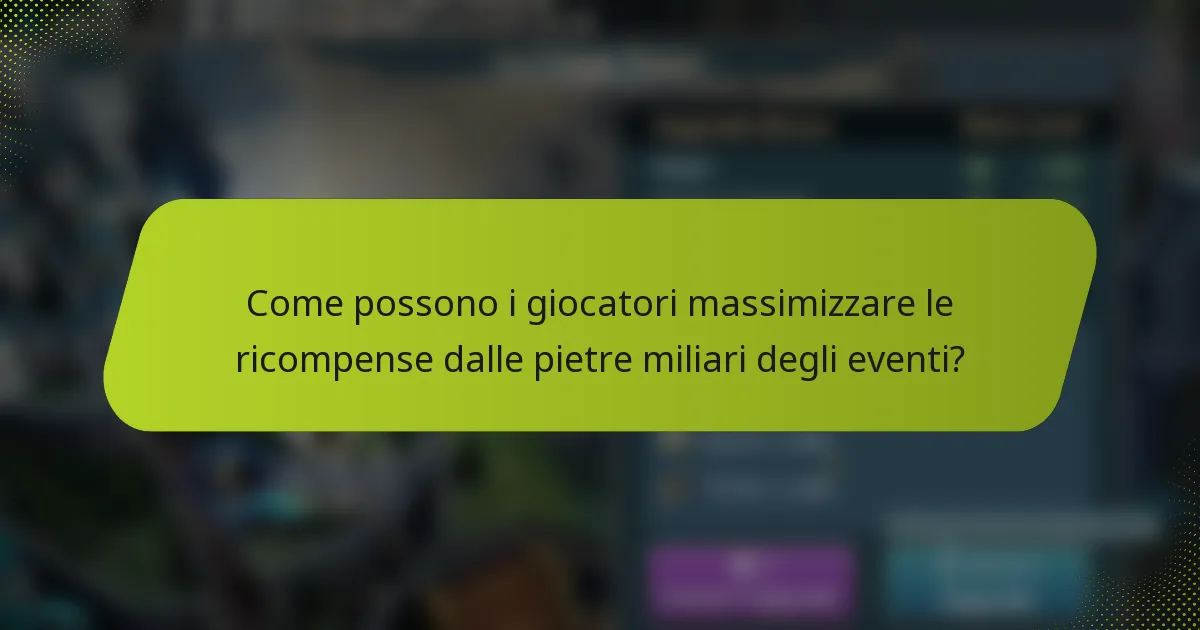Come possono i giocatori massimizzare le ricompense dalle pietre miliari degli eventi?