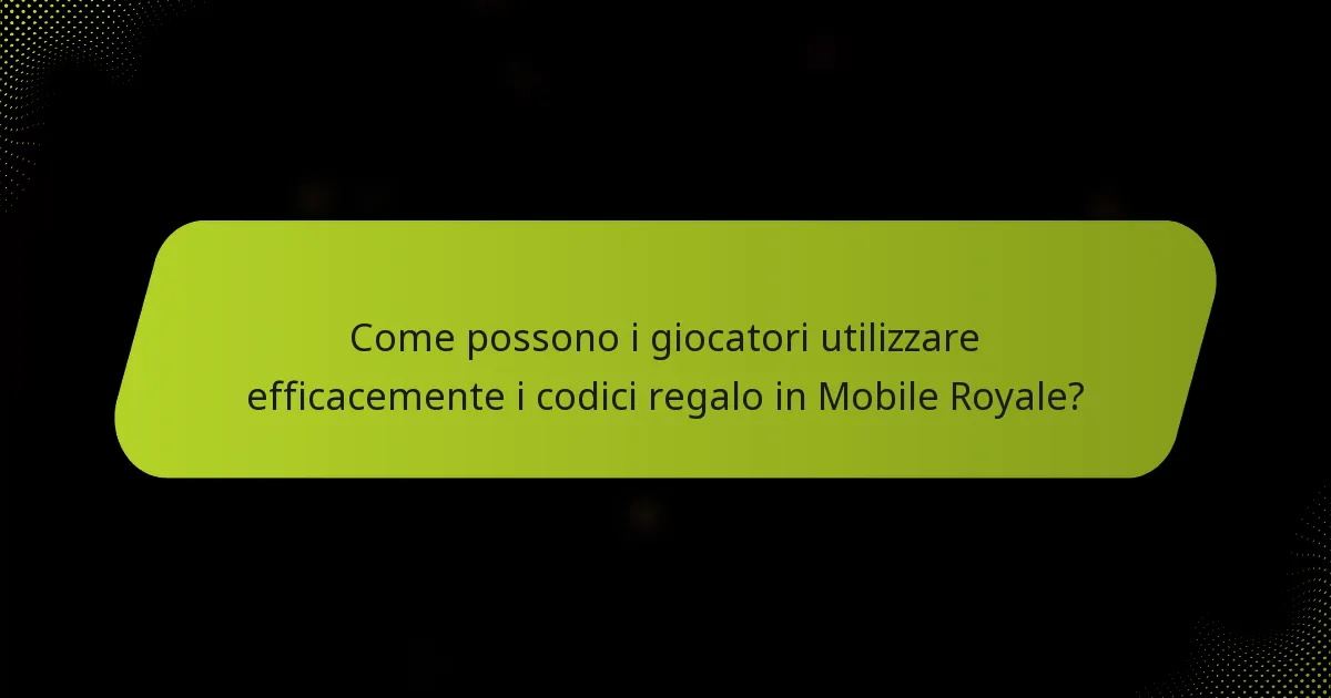 Come possono i giocatori utilizzare efficacemente i codici regalo in Mobile Royale?