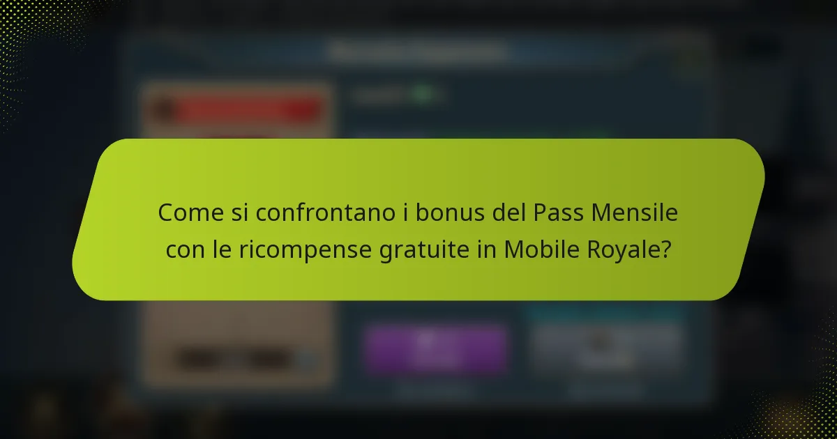 Come si confrontano i bonus del Pass Mensile con le ricompense gratuite in Mobile Royale?