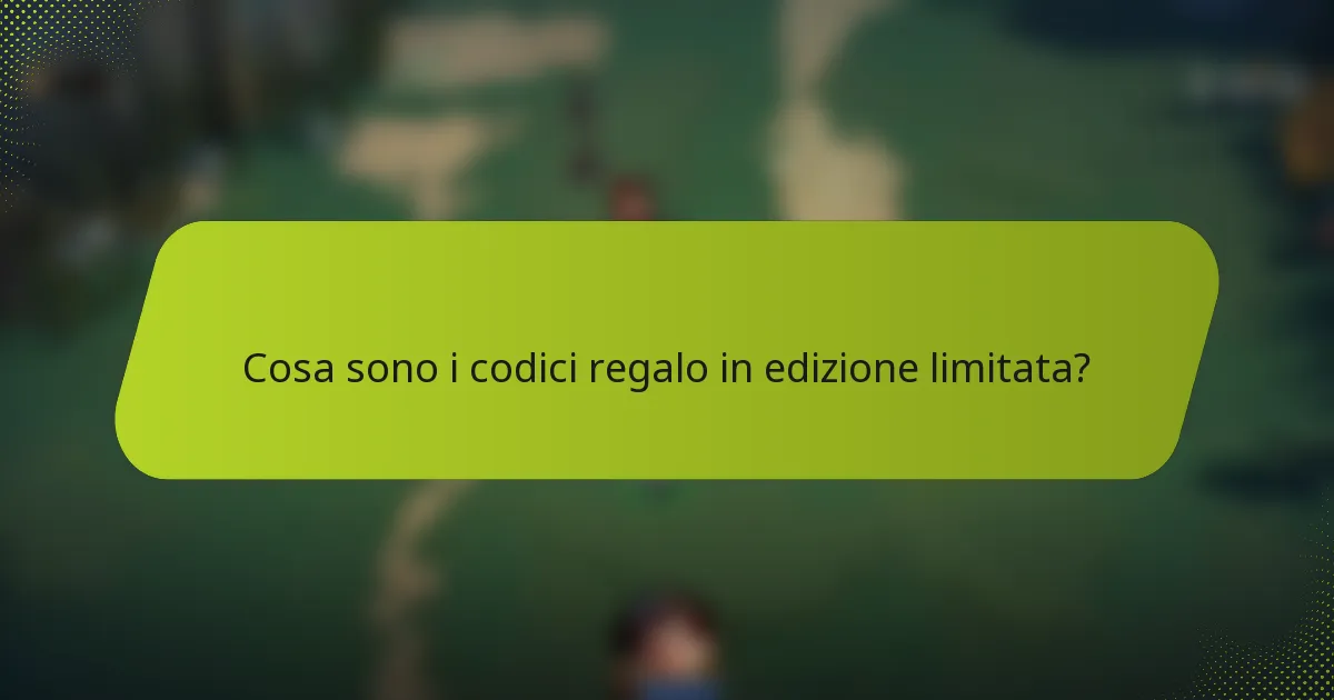 Cosa sono i codici regalo in edizione limitata?