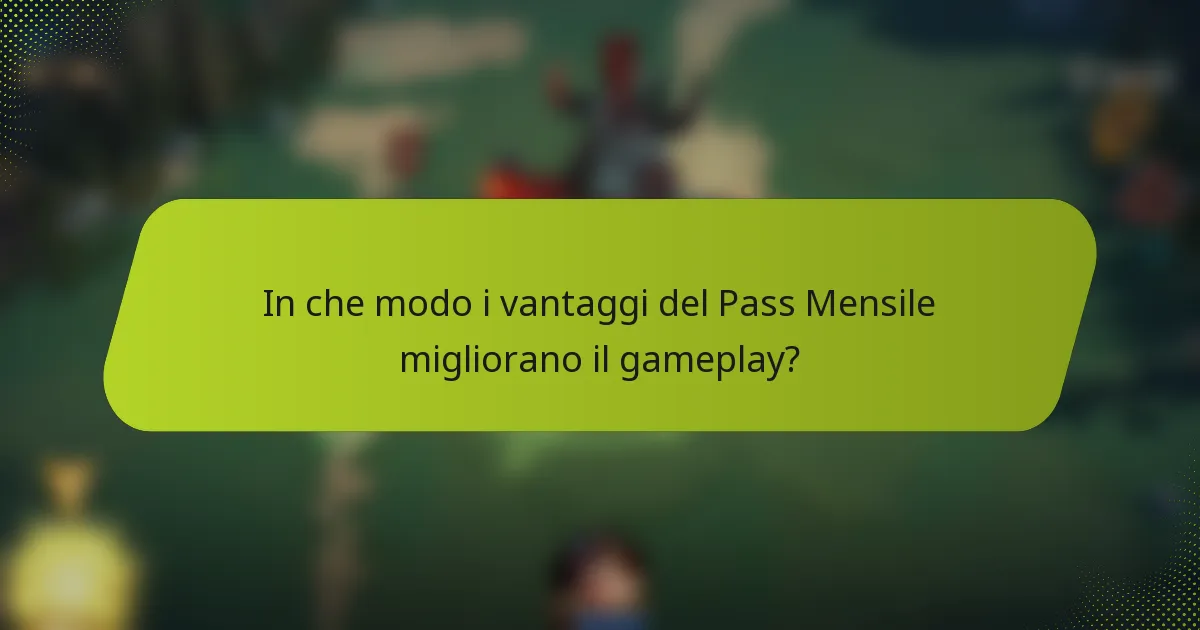 In che modo i vantaggi del Pass Mensile migliorano il gameplay?