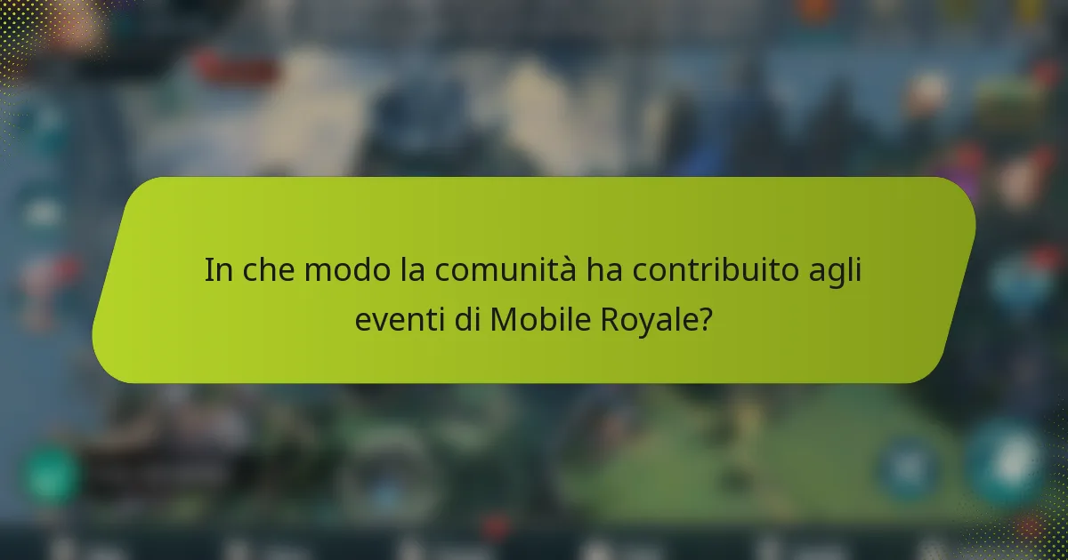 In che modo la comunità ha contribuito agli eventi di Mobile Royale?