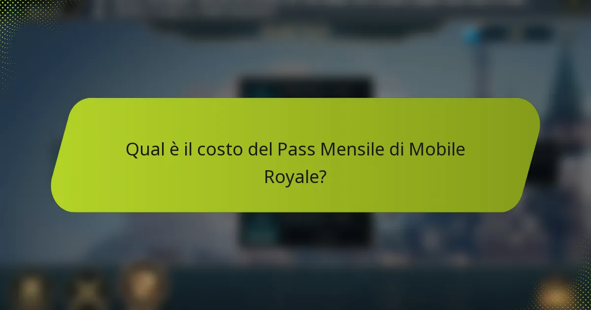Qual è il costo del Pass Mensile di Mobile Royale?