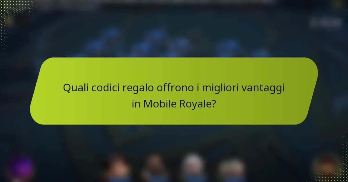 Quali codici regalo offrono i migliori vantaggi in Mobile Royale?