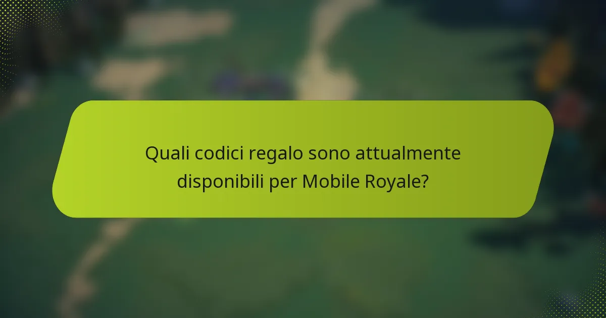 Quali codici regalo sono attualmente disponibili per Mobile Royale?