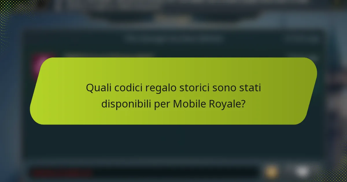 Quali codici regalo storici sono stati disponibili per Mobile Royale?