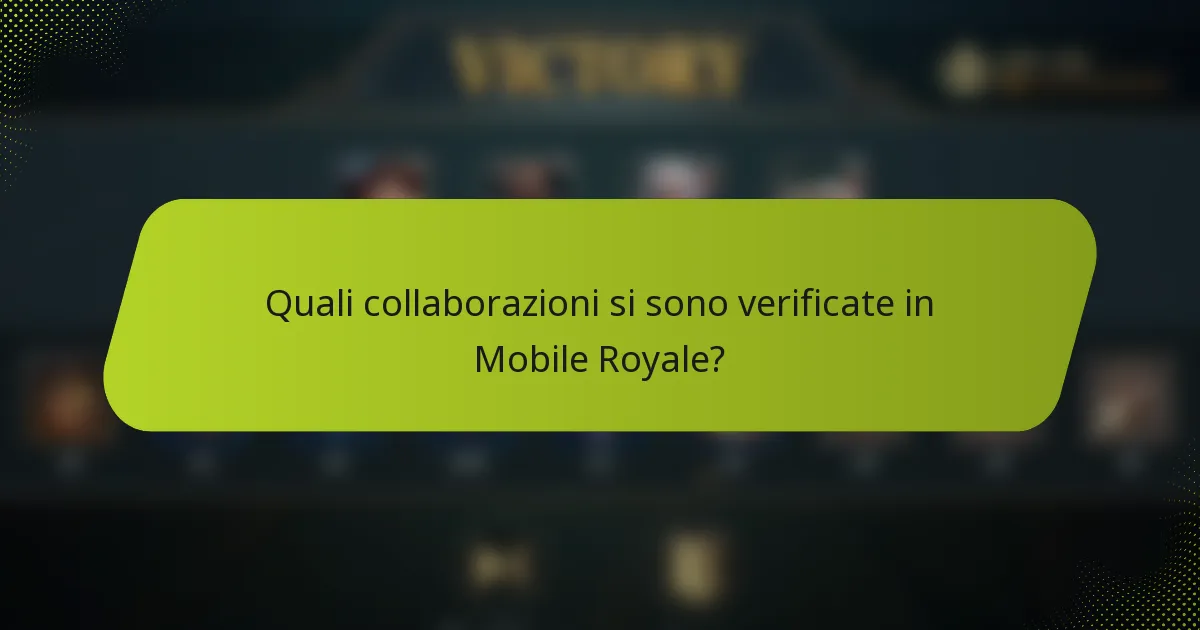 Quali collaborazioni si sono verificate in Mobile Royale?