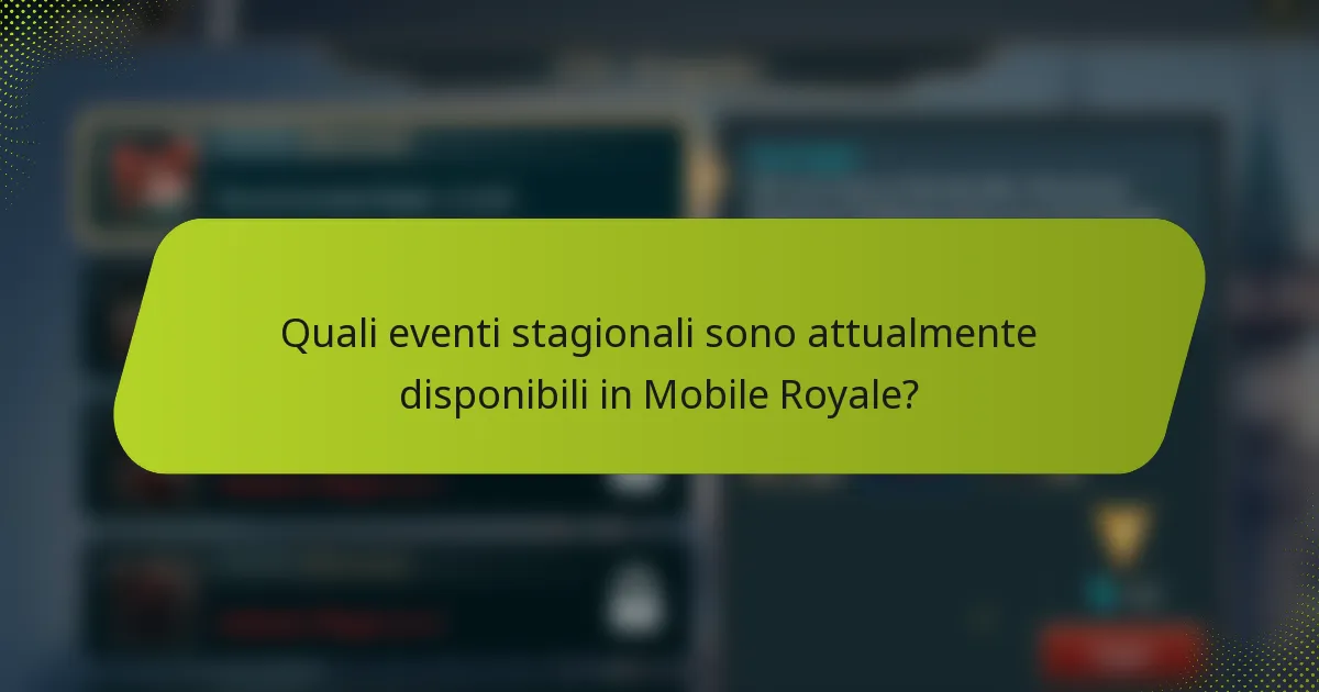 Quali eventi stagionali sono attualmente disponibili in Mobile Royale?