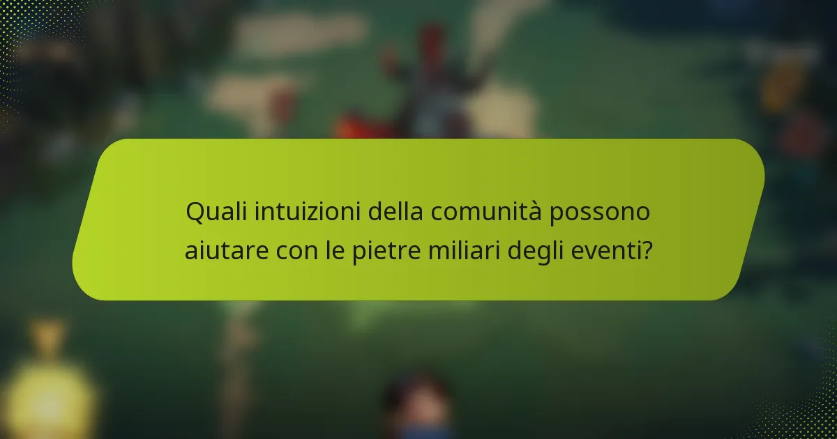 Quali intuizioni della comunità possono aiutare con le pietre miliari degli eventi?