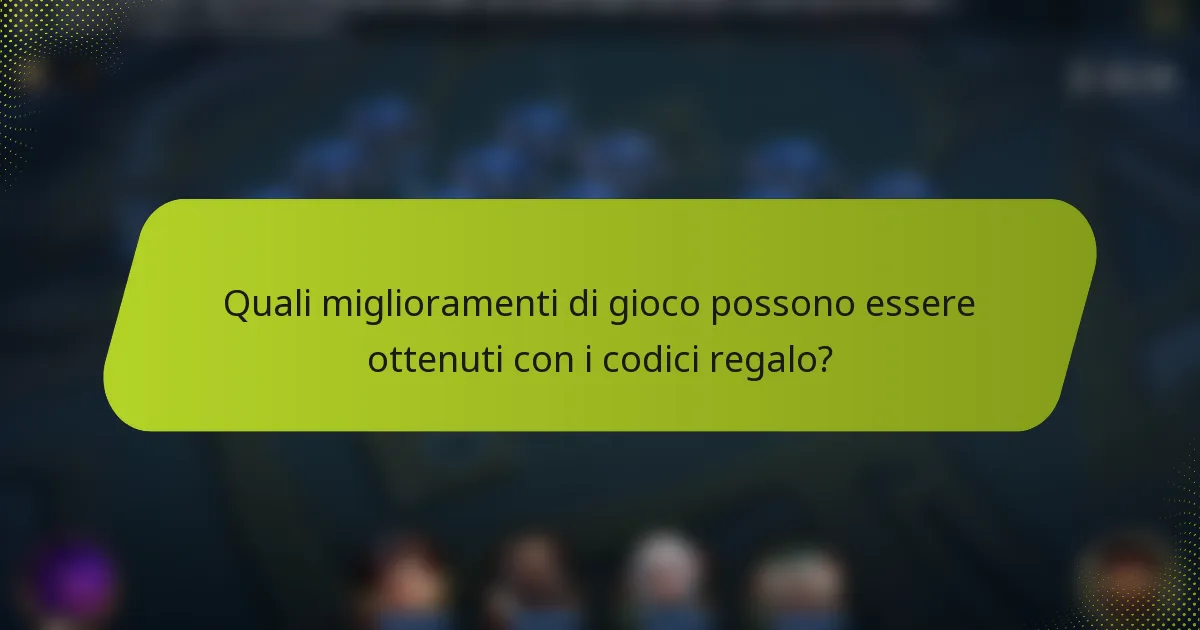 Quali miglioramenti di gioco possono essere ottenuti con i codici regalo?