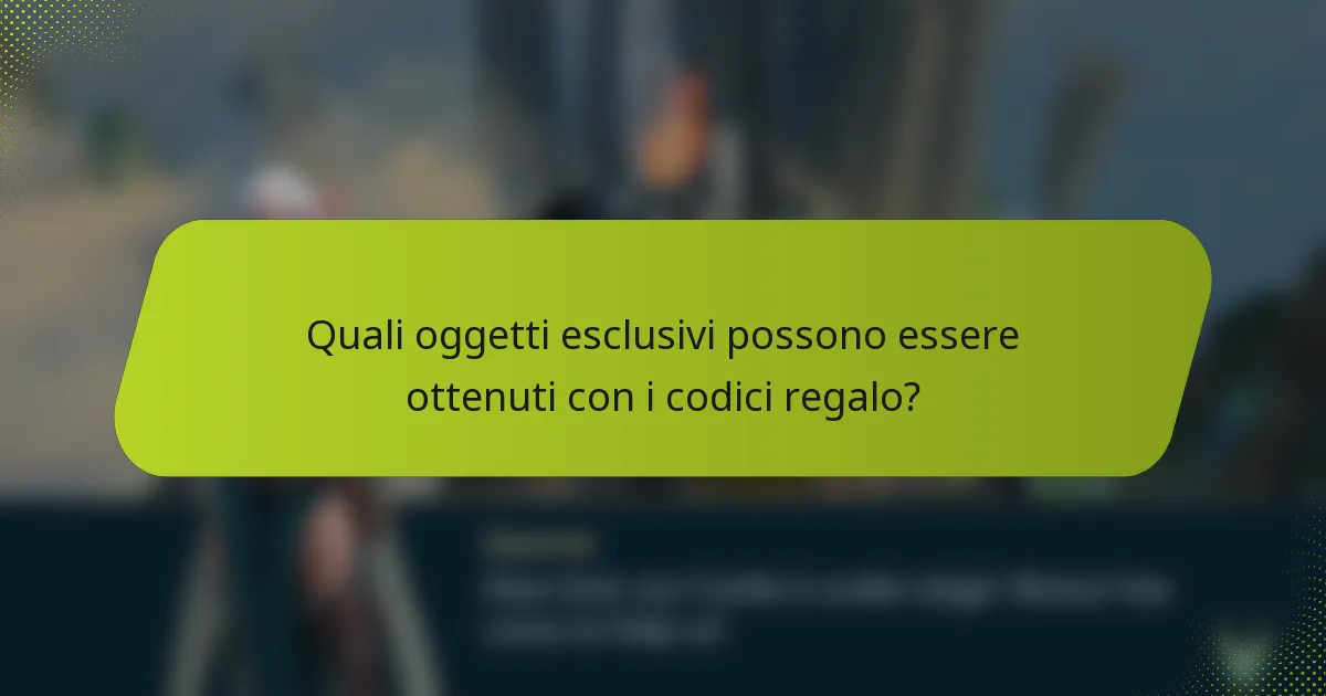 Quali oggetti esclusivi possono essere ottenuti con i codici regalo?