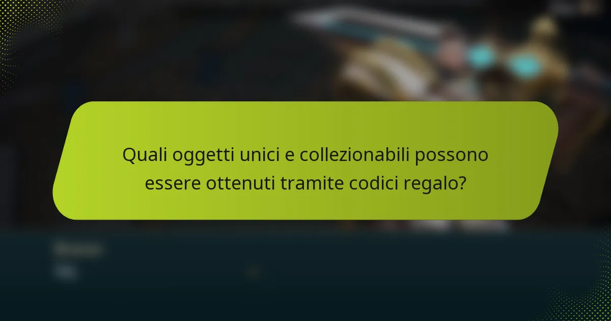 Quali oggetti unici e collezionabili possono essere ottenuti tramite codici regalo?