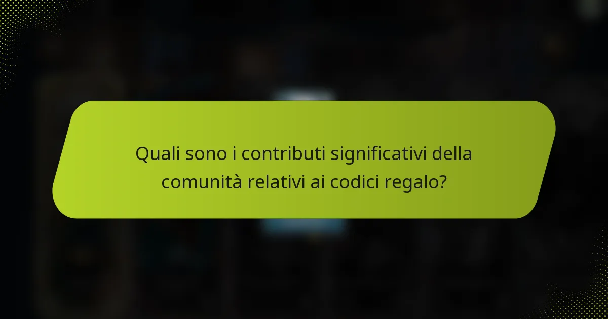 Quali sono i contributi significativi della comunità relativi ai codici regalo?