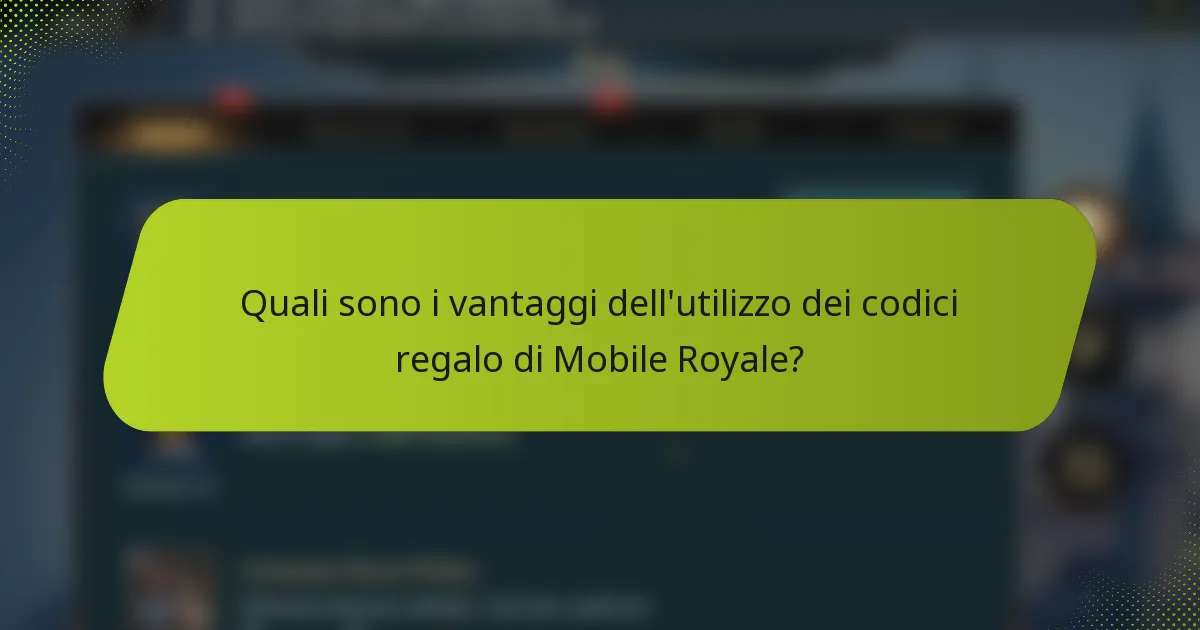 Quali sono i vantaggi dell'utilizzo dei codici regalo di Mobile Royale?