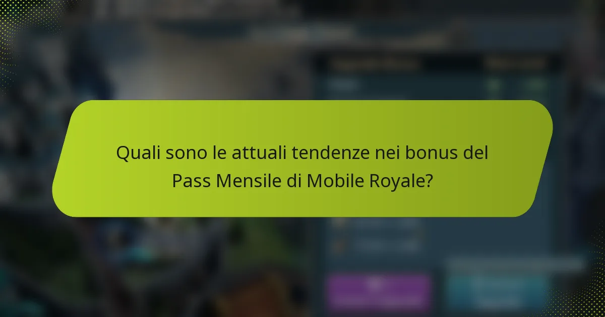 Quali sono le attuali tendenze nei bonus del Pass Mensile di Mobile Royale?