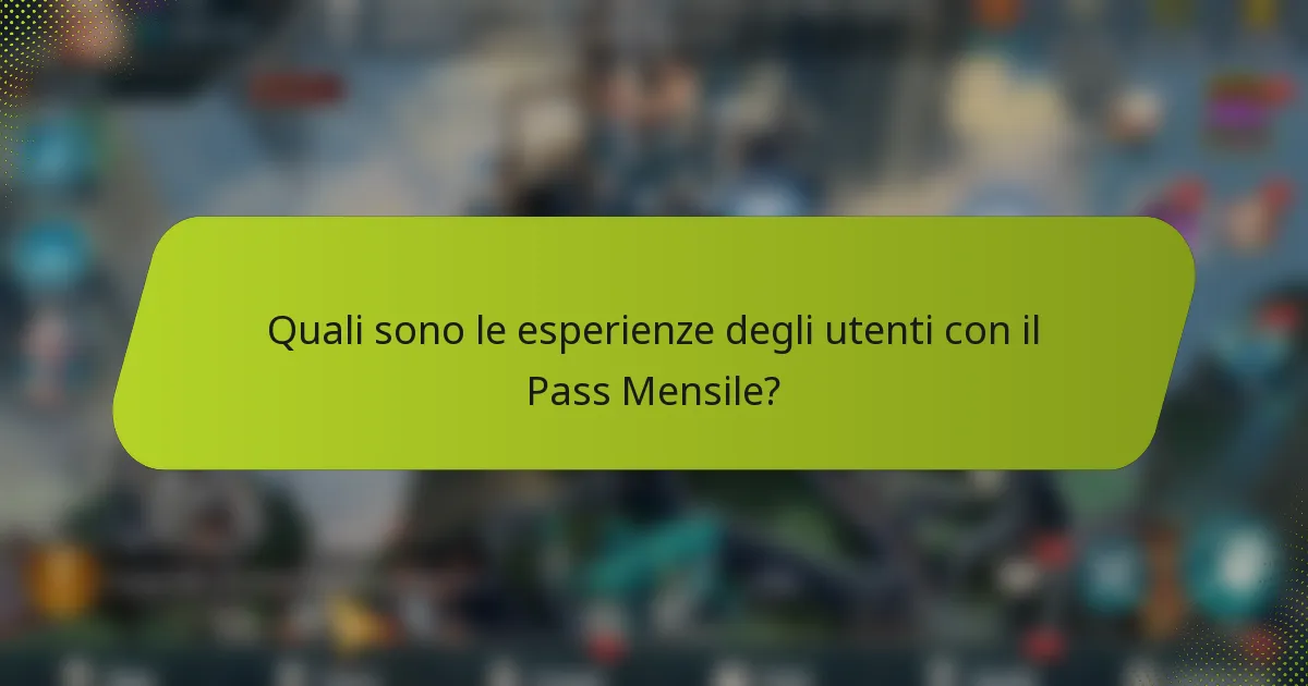 Quali sono le esperienze degli utenti con il Pass Mensile?
