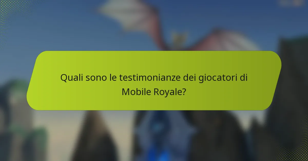Quali sono le testimonianze dei giocatori di Mobile Royale?