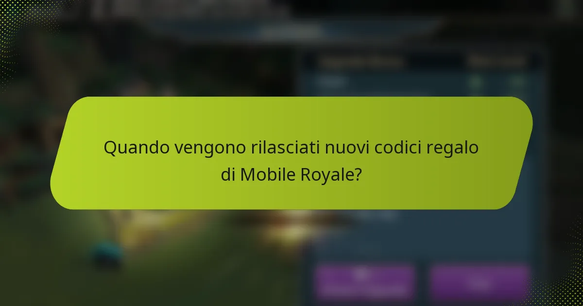 Quando vengono rilasciati nuovi codici regalo di Mobile Royale?